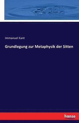 Immanuel Kant - Grundlegung zur Metaphysik der Sitten, Häftad