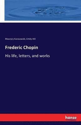 Maurycy Karasowski, Emily Hill - Frederic Chopin, Häftad. Tillgänglighet: Lägg i varukorg