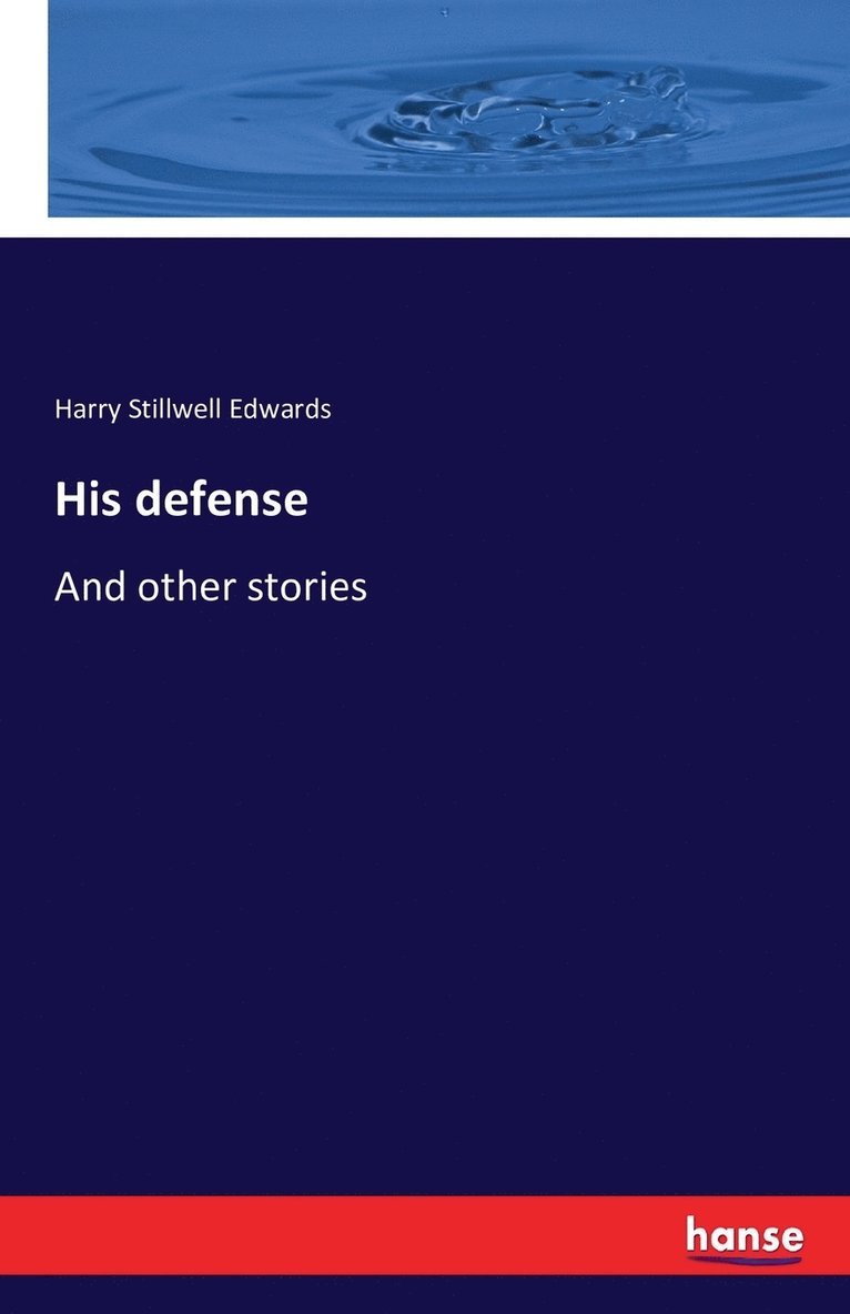 Harry Stillwell Edwards - His defense, Häftad. Tillgänglighet: Lägg i varukorg
