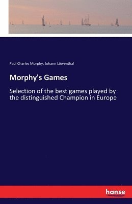 Paul Charles Morphy, Johann Löwenthal - Morphy's Games, Häftad. Tillgänglighet: Lägg i varukorg