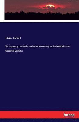 Silvio Gesell - Anpassung des Geldes und seiner Verwaltung an die Bedürfnisse des modernen Verkehrs, Häftad