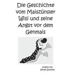 Geschichte vom Maiszünsler Willi und seine Angst vor dem Genmais