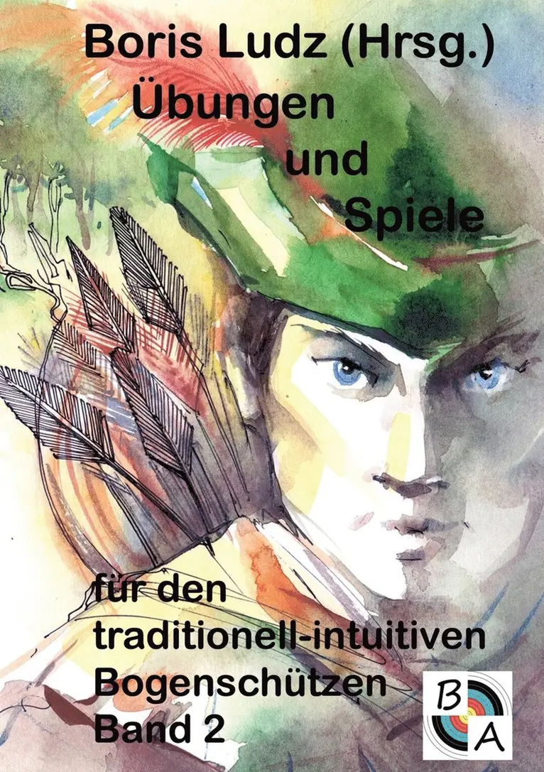 Übungen und Spiele für den traditionell-intuitiven Bogenschützen Band 2