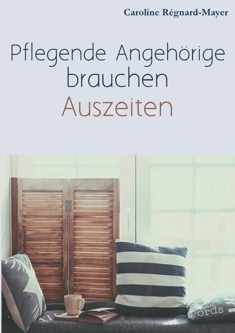 Caroline Régnard-Mayer - Pflegende Angehörige brauchen Auszeiten, Häftad