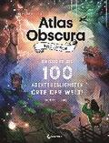 Atlas Obscura Kids Edition - Entdecke die 100 abenteuerlichsten Orte der Welt!