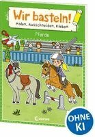 Loewe Kreativ - Wir basteln! ab 5 Jahren - Malen, Ausschneiden, Kleben - Pferde, Häftad