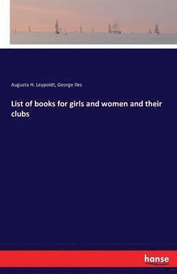 Augusta H Leypoldt, George Iles - List of books for girls and women and their clubs, Häftad