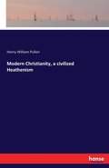 Modern Christianity, a civilized Heathenism