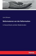 Reformatoren vor der Reformation