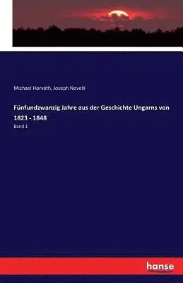 Michael Horváth, Joseph Novelli - Fünfundzwanzig Jahre aus der Geschichte Ungarns von 1823 - 1848, Häftad. Tillgänglighet: Lägg i varukorg