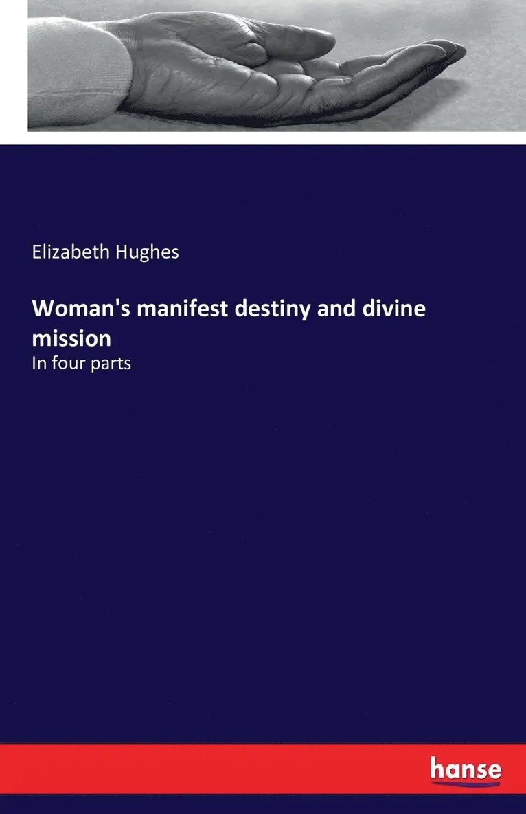 Elizabeth Hughes - Woman's manifest destiny and divine mission, Häftad. Tillgänglighet: Lägg i varukorg