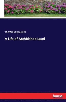 Thomas Longueville - Life of Archbishop Laud, Häftad. Tillgänglighet: Lägg i varukorg