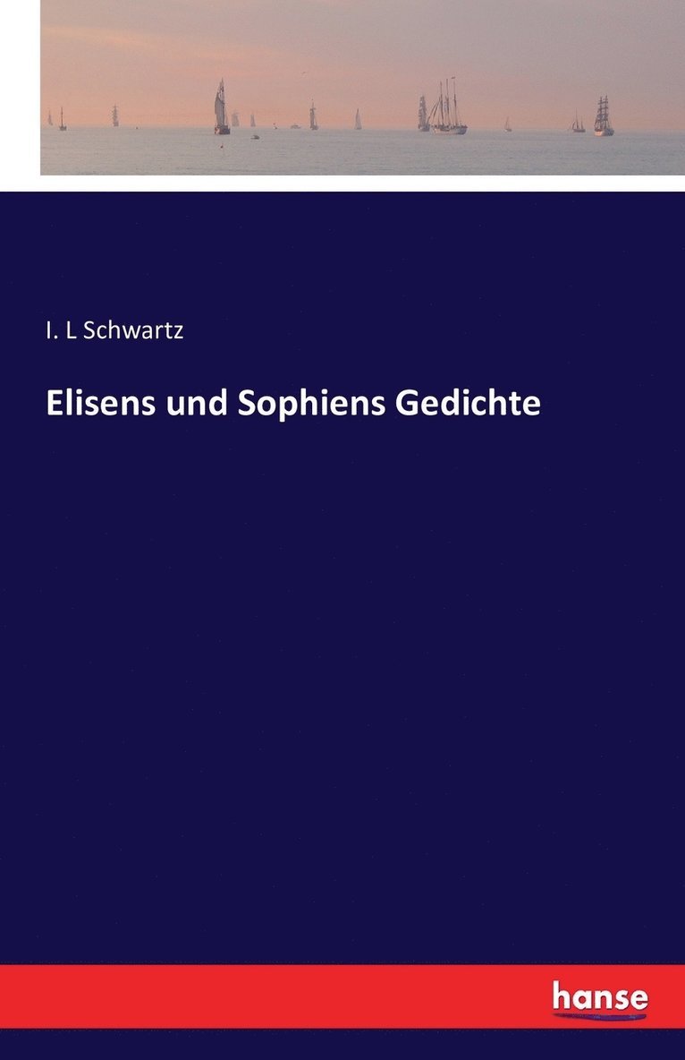 I L Schwartz - Elisens und Sophiens Gedichte, Häftad