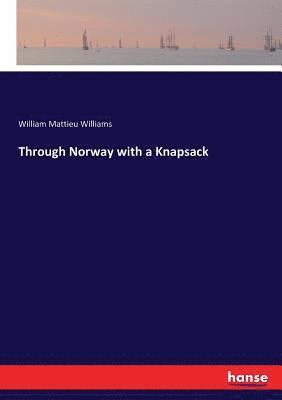 William Mattieu Williams - Through Norway with a Knapsack, Häftad