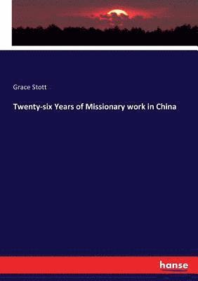 Grace Stott - Twenty-six Years of Missionary work in China, Häftad