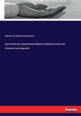Johann Friedrich Hartknoch - Kants Theorie der reinmoralischen Religion mit Rücksicht auf das reine Christentum kurz dargestellt, Häftad