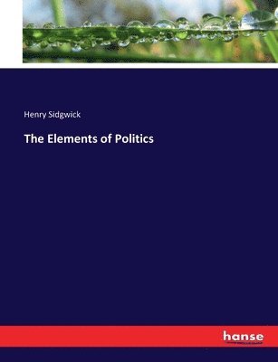 Henry Sidgwick - Elements of Politics, Häftad