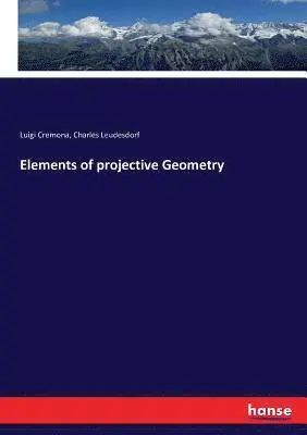 Luigi Cremona, Charles Leudesdorf - Elements of projective Geometry, Häftad. Tillgänglighet: Lägg i varukorg