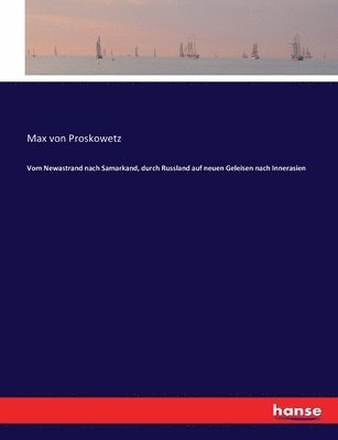 Max Von Proskowetz - Vom Newastrand nach Samarkand, durch Russland auf neuen Geleisen nach Innerasien, Häftad
