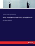 Flgel's complete dictionary of the German and English languages