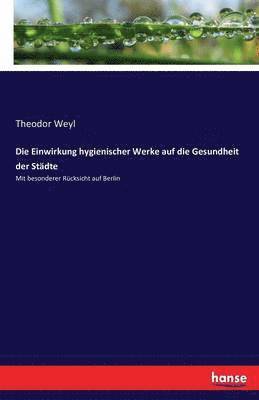 Theodor Weyl - Einwirkung hygienischer Werke auf die Gesundheit der Städte, Häftad