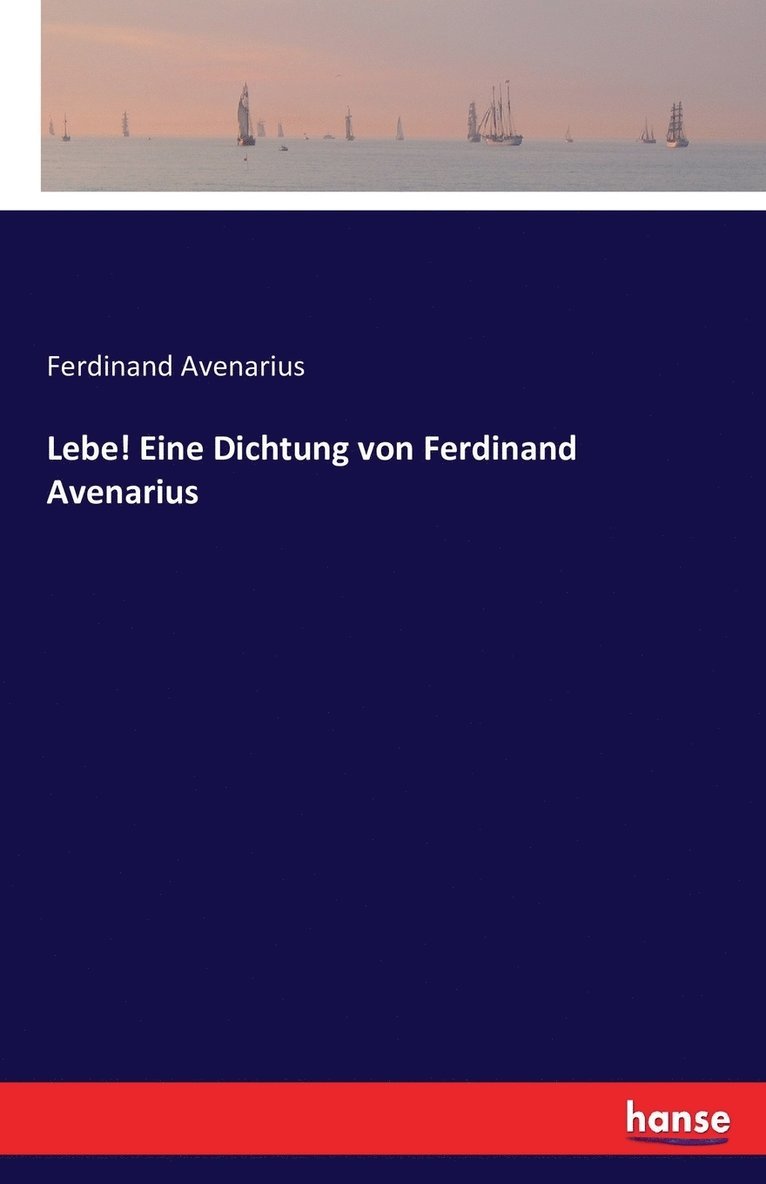 Ferdinand Avenarius - Lebe! Eine Dichtung von Ferdinand Avenarius, Häftad. Tillgänglighet: Lägg i varukorg