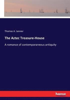 Thomas A Janvier - Aztec Treasure-House, Häftad