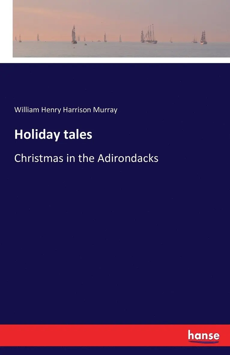 William Henry Harrison Murray - Holiday tales, Häftad. Tillgänglighet: Lägg i varukorg