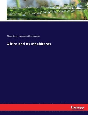 Élisée Reclus, Augustus Henry Keane - Africa and Its Inhabitants, Häftad