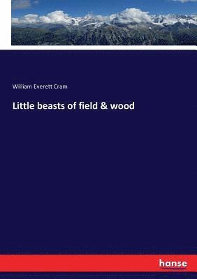 William Everett Cram - Little beasts of field & wood, Häftad. Tillgänglighet: Lägg i varukorg