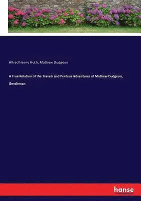 Alfred Henry Huth, Mathew Dudgeon - True Relation of the Travels and Perilous Adventures of Mathew Dudgeon, Gentleman, Häftad. Tillgänglighet: Lägg i varukorg