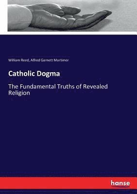 William Reed, Alfred Garnett Mortimer - Catholic Dogma, Häftad