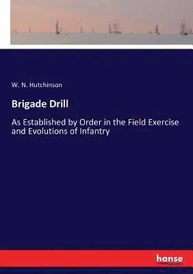 W N Hutchinson - Brigade Drill, Häftad. Tillgänglighet: Lägg i varukorg