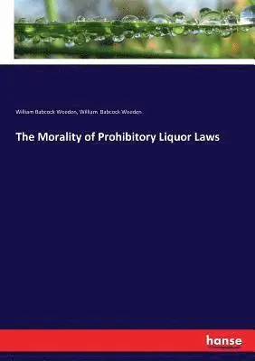 William Babcock Weeden - Morality of Prohibitory Liquor Laws, Häftad. Tillgänglighet: Lägg i varukorg