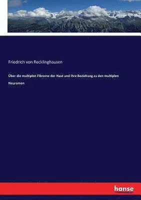 Friedrich Von Recklinghausen - Über die multiplen Fibrome der Haut und ihre Beziehung zu den multiplen Neuromen, Häftad. Tillgänglighet: Lägg i varukorg