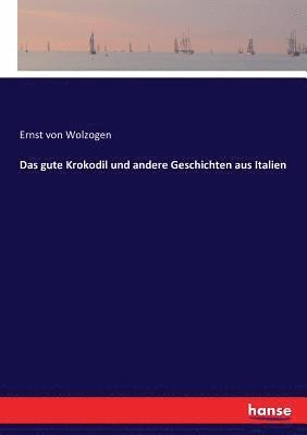 Ernst Von Wolzogen - gute Krokodil und andere Geschichten aus Italien, Häftad. Tillgänglighet: Lägg i varukorg
