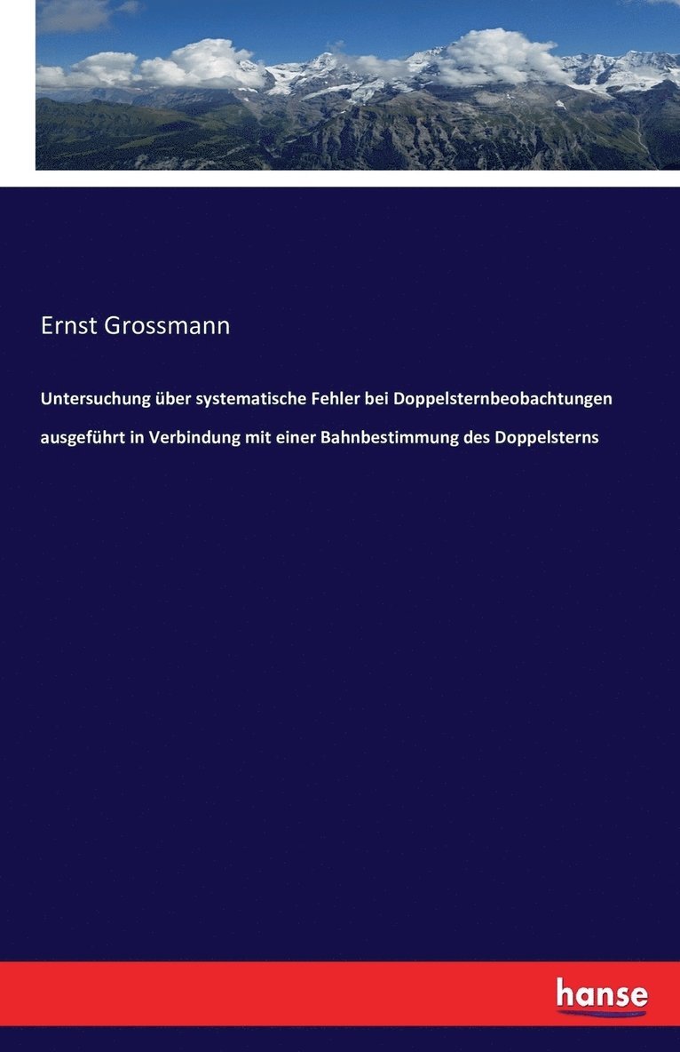 Ernst Grossmann - Untersuchung über systematische Fehler bei Doppelsternbeobachtungen ausgeführt in Verbindung mit einer Bahnbestimmung des Doppelsterns, Häftad. Tillgänglighet: Lägg i varukorg