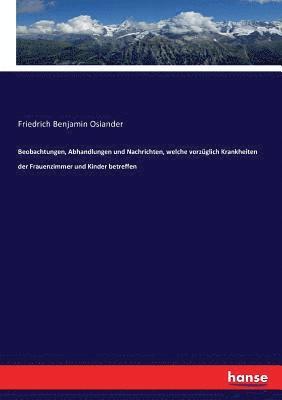 Friedrich Benjamin Osiander - Beobachtungen, Abhandlungen und Nachrichten, welche vorzüglich Krankheiten der Frauenzimmer und Kinder betreffen, Häftad. Tillgänglighet: Lägg i varukorg