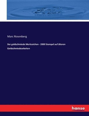 Marc Rosenberg - goldschmiede Merkzeichen - 2000 Stempel auf älteren Goldschmiedearbeiten, Häftad