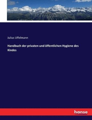Julius Uffelmann - Handbuch der privaten und öffentlichen Hygiene des Kindes, Häftad