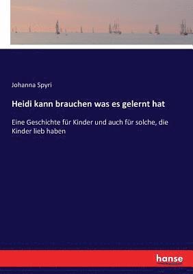 Johanna Spyri - Heidi kann brauchen was es gelernt hat, Häftad