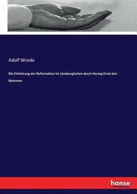 Adolf Wrede - Einfuhrung der Reformation im Lüneburgischen durch Herzog Ernst den Bekenner, Häftad. Tillgänglighet: Lägg i varukorg