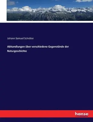 Johann Samuel Schröter - Abhandlungen über verschiedene Gegenstände der Naturgeschichte, Häftad. Tillgänglighet: Lägg i varukorg