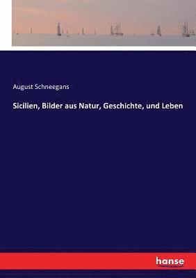 August Schneegans - Sicilien, Bilder aus Natur, Geschichte, und Leben, Häftad