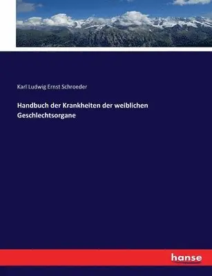 Karl Ludwig Ernst Schroeder - Handbuch der Krankheiten der weiblichen Geschlechtsorgane, Häftad. Tillgänglighet: Lägg i varukorg