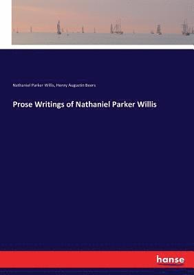 Henry Augustin Beers, Nathaniel Parker Willis - Prose Writings of Nathaniel Parker Willis, Häftad. Tillgänglighet: Lägg i varukorg