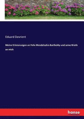 Meine Erinnerungen an Felix Mendelsohn-Bartholdy und seine Briefe an mich