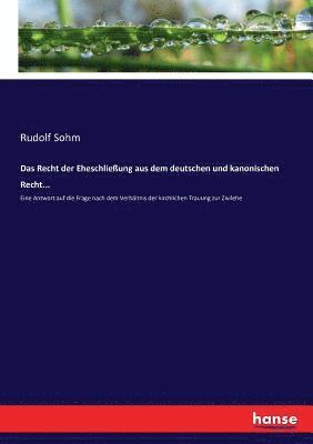 Recht der Eheschließung aus dem deutschen und kanonischen Recht...