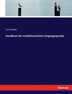 Carl Arendt - Handbuch der nordchinesischen Umgangssprache, Häftad