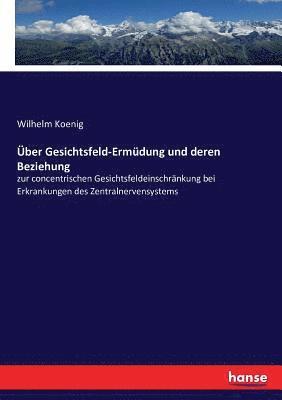 Wilhelm Koenig - Über Gesichtsfeld-Ermüdung und deren Beziehung, Häftad